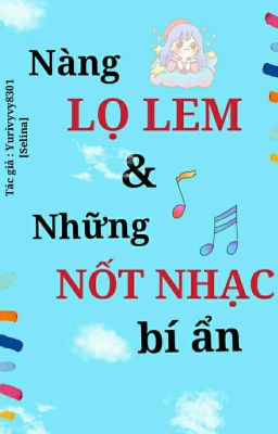 NÀNG LỌ LEM VÀ NHỮNG NỐT NHẠC BÍ ẨN 🎼🎶🎶