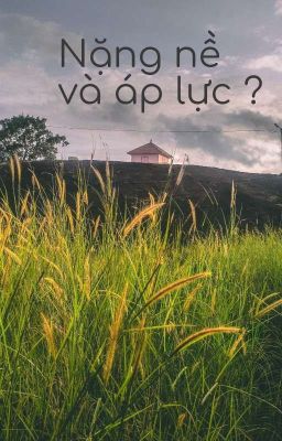 Nặng nề và áp lực ?