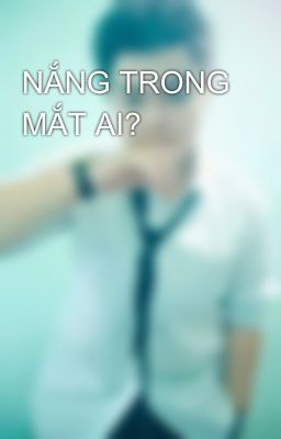 NẮNG TRONG MẮT AI?