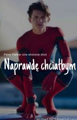 Naprawdę Chciałbym |Peter Parker One Shot|