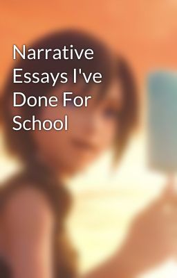 Narrative Essays I've Done For School