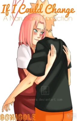 NaruSaku (Fan Fiction) If I Could Change