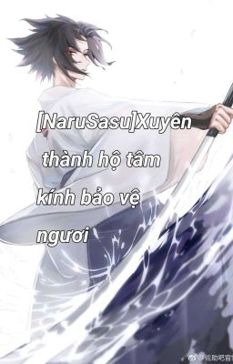 [Narusasu] Xuyên thành hộ tâm kính bảo vệ ngươi Drop