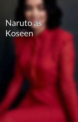 Naruto as Koseen