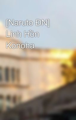 [Naruto ĐN] Linh Hồn Konoha