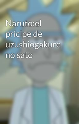 Naruto:el pricipe de uzushiogakure no sato