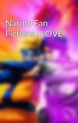 Naruto Fan Fictions I LOVE