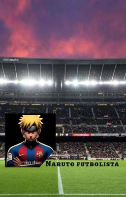 Naruto Futbolista Barcelona (Wattpad 2)