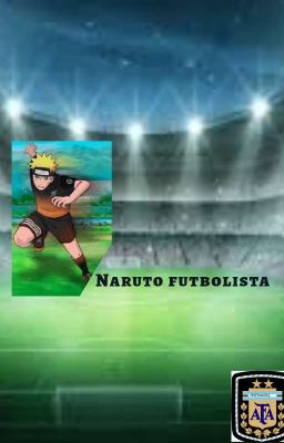 Naruto futbolista de la selección argentina (Wattpad)