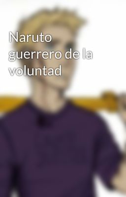 Naruto guerrero de la voluntad