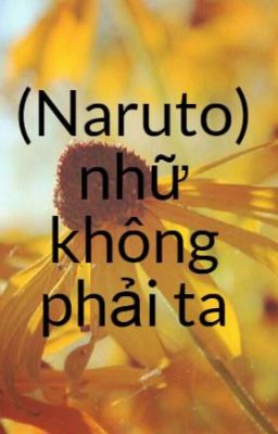 (Naruto)  nhữ không phải ta