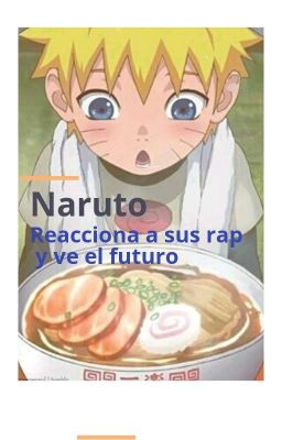 Naruto: Reacciona A sus raps y Ve Su Futuro 