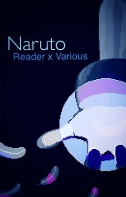 Naruto (Reader x Various)