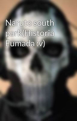 Naruto south park(Historia  Fumada :v)