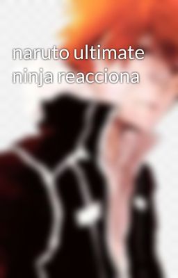 naruto ultimate ninja reacciona