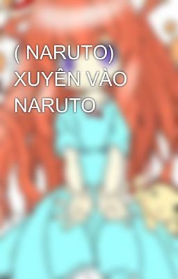 ( NARUTO) XUYÊN VÀO NARUTO