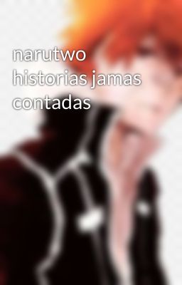 narutwo historias jamas contadas