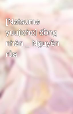 [Natsume yuujicho] đồng nhân _ Nguyền rủa