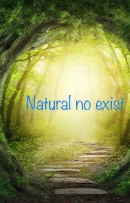 Natural no exist [PAUSE]