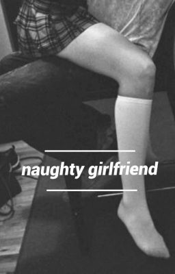 naughty girlfriend 《yoonnie》