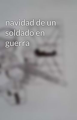 navidad de un soldado en guerra 