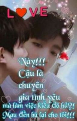 Này!!!Cậu là chuyên gia T/Y  mà  làm việc kiểu đó hả?!Mau đền bù lại cho tôi