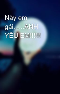 Này em gái......ANH YÊU EM!!!!!!