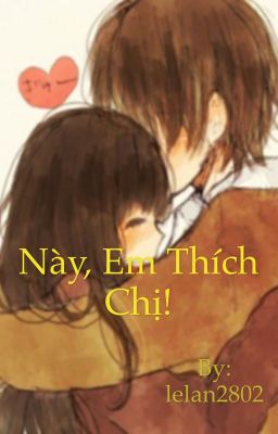 NÀY, EM THÍCH CHỊ!-[TỰ VIẾT]