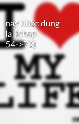 nay nhoc dung lai (chap 54->73)