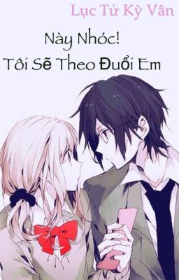 Này Nhóc! Tôi Sẽ Theo Đuổi Em