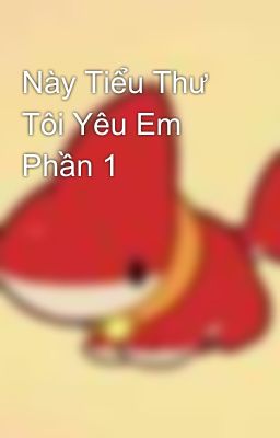 Này Tiểu Thư Tôi Yêu Em Phần 1