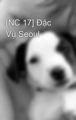 [NC 17] Đặc Vụ Seoul