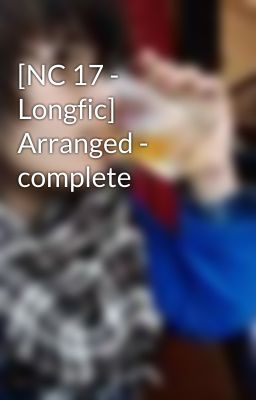 [NC 17 - Longfic] Arranged - complete