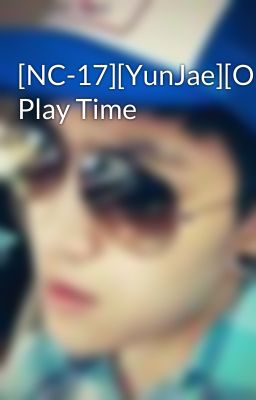 [NC-17][YunJae][Oneshot] Play Time