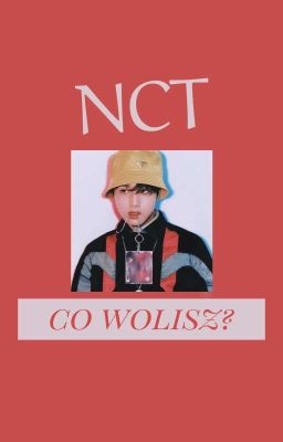 [nct] co wolisz 