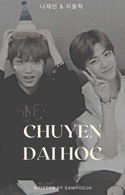 《NCT Dream/Jaemin x Donghyeok》Chuyện đại học