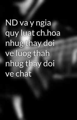 ND va y ngia quy luat ch.hoa nhug thay doi ve luog thah nhug thay doi ve chat