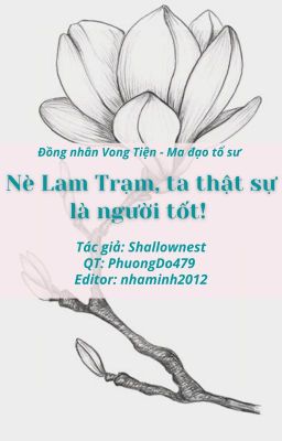 NÈ LAM TRẠM, TA THẬT SỰ LÀ NGƯỜI TỐT! [EDIT][VONG TIỆN][HOÀN]