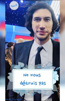 Ne nous détruis pas (with Adam Driver) (Tome II) (Terminée)