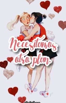 NECESITAMOS OTRO PLAN. [ Chloenette ]