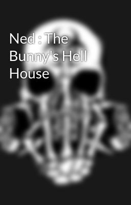 Ned : The Bunny's Hell House