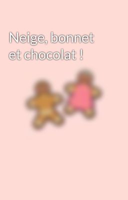 Neige, bonnet et chocolat !