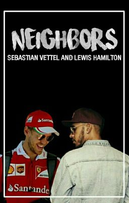 Neighbors// Sebastian Vettel & Lewis Hamilton