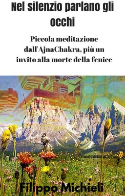 Nel silenzio parlano gli occhi - Piccola meditazione dall'AjnaChakra, più un invito alla morte della fenice