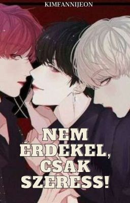 Nem érdekel, csak szeress! ||  Taeyoonkook ff (Befejezett)