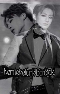 Nem lehetünk barátok(Jikook) 