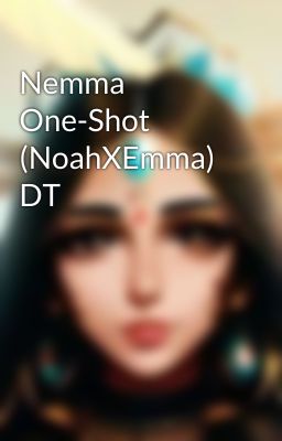 Nemma One-Shot (NoahXEmma) DT