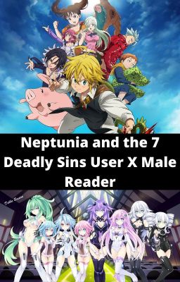 Neptunia and the 7 Deadly Sins User X Male Reader