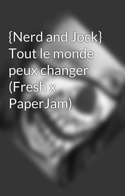 {Nerd and Jock} Tout le monde peux changer  (Fresh x PaperJam)