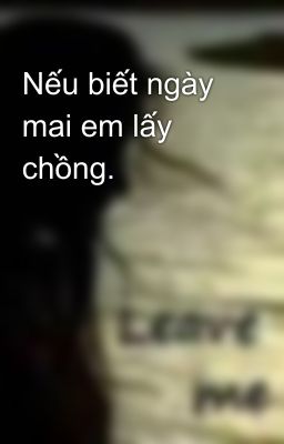 Nếu biết ngày mai em lấy chồng.